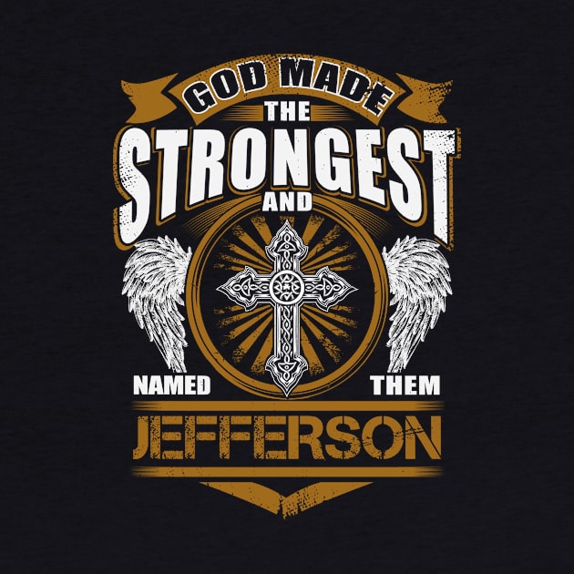 Jefferson Name T Shirt - God Found Strongest And Named Them Jefferson Gift Item by reelingduvet